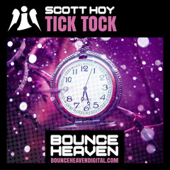 Scott Hoy - Tick Tock - OUT NOW ON BOUNCE HEAVEN DIGITAL CLICK BUY