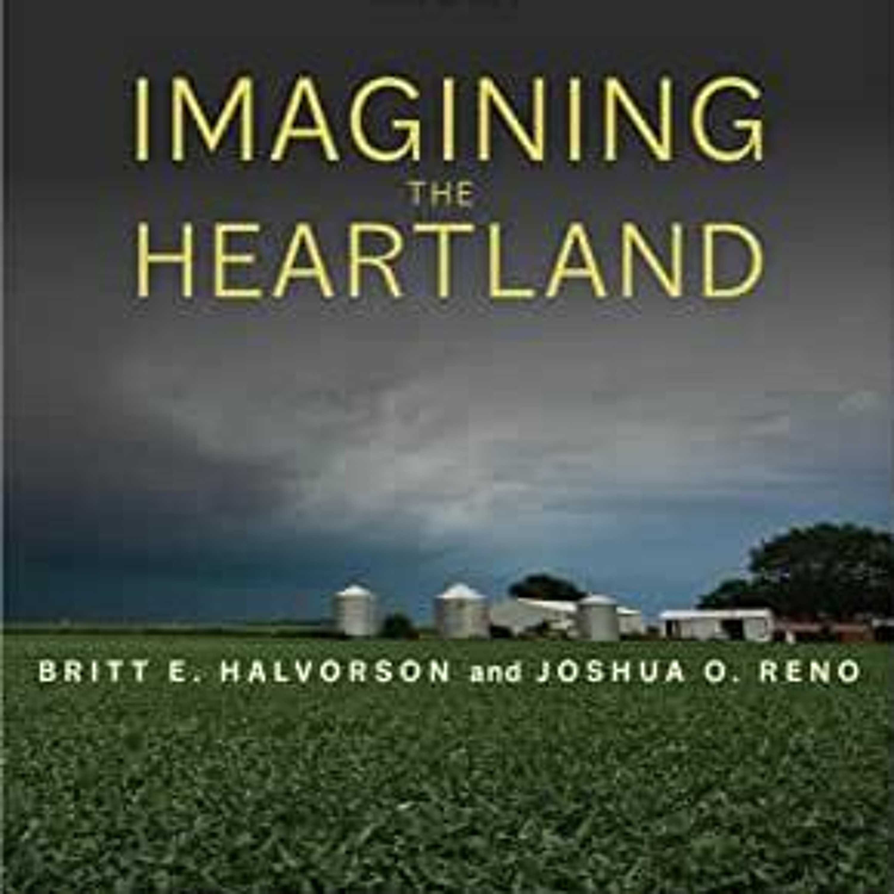 Britt Halvorson/Joshua Reno on Imagining the Heartland