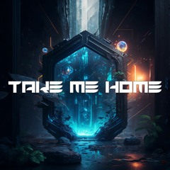 Take Me Home [Melodic Dubstep]