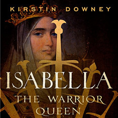 Get EBOOK ✉️ Isabella: The Warrior Queen by  Kirstin Downey,Kimberly Farr,Random Hous