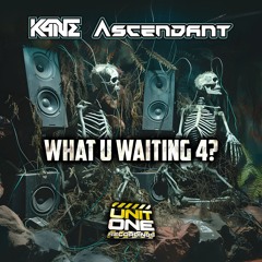 K4NE & Ascendant - What U Waiting 4? **Coming Soon**