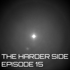 THE HARDER SIDE : EPISODE 15