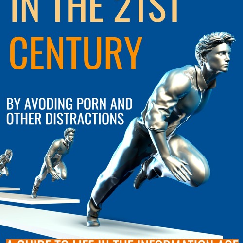 (PDF) Download How to Thrive in the 21st Century - By Avoiding Porn and Other Distractions BY :