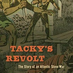 [Access] EBOOK EPUB KINDLE PDF Tacky’s Revolt: The Story of an Atlantic Slave War by  Vincent Brow