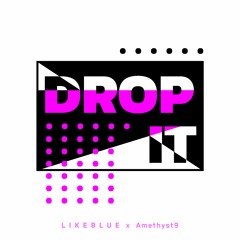 LIKEBLUE x Amethyst9 - Drop It