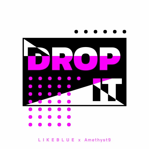 LIKEBLUE x Amethyst9 - Drop It