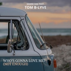 Who's Gonna Love Me (Not Enough)