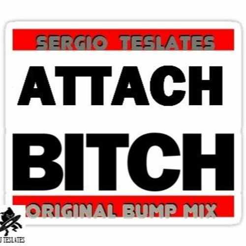 Attach Bitch (Original Bump Mix)