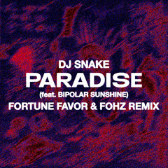 DJ SNAKE - Paradise [Fortune Favor & FOHZ Remix] (feat. Bipolar Sunshine)