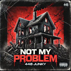 448 junky- Not my problem