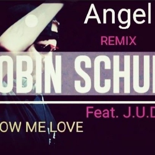Robin Schulz - Feat J.U.D.G.E.  SHOW ME LOVE ( ANGEL Remix )