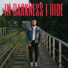 in darkness i hide