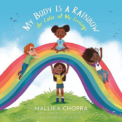 [DOWNLOAD] KINDLE 📍 My Body Is a Rainbow: The Color of My Feelings by  Mallika Chopr