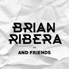 BRIAN RIBERA AND FRIENDS