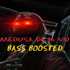 Medusa Deja Vu - Bass Boosted