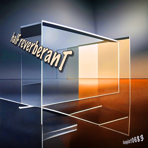 halF reverberanT [disquiet0683]