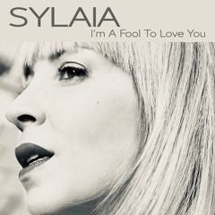Sylaia - I'm A fool To Love You