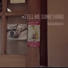 TELL ME SOMETHING