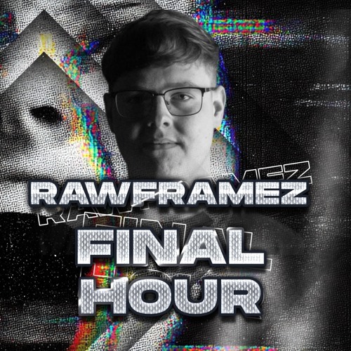 Rawframez - Final Hour