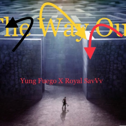 THE WAY OUT ! BY YUNG FUEGO .G.T.P. FT Royal savVv