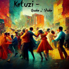 Ketuzi - Quake N Shake (Free Download)
