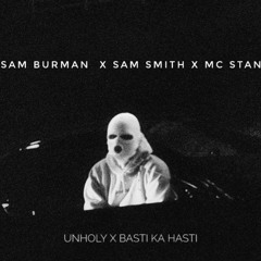 SAM BURMAN X SAM SMITH X MC STAN - UNHOLY X BASTI KA HASTI