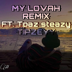 MY LOVAH - J.O.P) REMIX//PRODxKS - Ft. Tpaz, Steazy, Tipzeyy