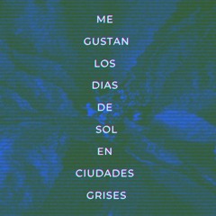 Me gustan los días de sol en ciudades grises