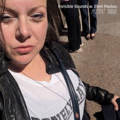 Invisible Sounds w. Eleni Poulou [06.12.25]