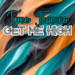 Get Me High by Tyree Thomas