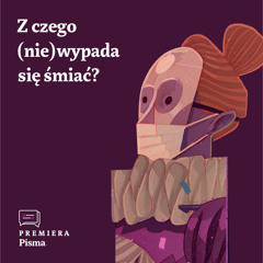 Premiera Pisma. Z czego (nie)wypada się śmiać?