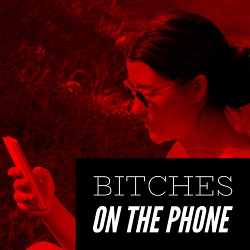 Bitches On The Phone