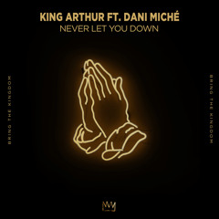 King Arthur - Never Let You Down ft. Dani Miché