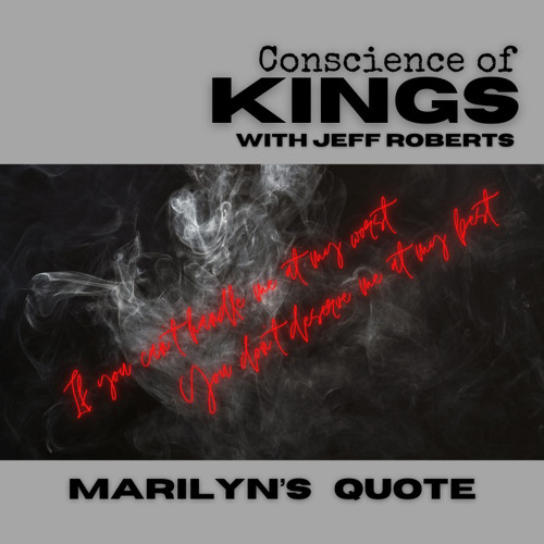Marilyn’s Quote ~ Conscience of Kings with Jeff Roberts