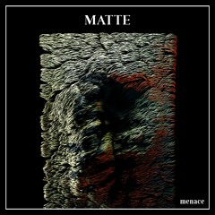 Matte - Menace