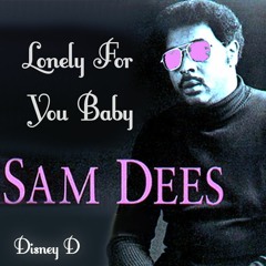 Sam Dees - Lonely For You Baby (Disney D edit)
