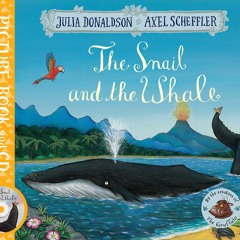 The Snail And The Whale By Julia Donaldson Childrens Readaloud Story With Illustrations