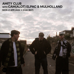 Amity Club with Cam(alot) Elpac & Mulholland - 21 April 2025