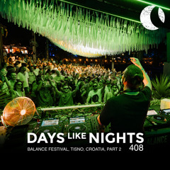 DAYS like NIGHTS 408 - Balance Festival, Tisno, Croatia, Part 2