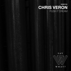 PREMIERE: Chris Veron - Push It Dream - Say What? Recordings