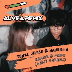 Tenxi, Jemsii & Naykilla - Garam & Madu (Sakit Dadaku) (ALVEA Remix)
