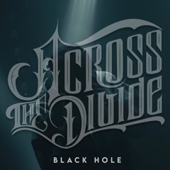 Across The Divide - Black Hole