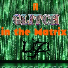A Glitch in the Matrix (Glitch-hop/Dubstep Mix)
