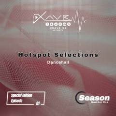 Hotspot Selections: Dancehall Ep.1 l @XAVR_DJ l #VybzByX