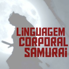 Estudar Linguagem Corporal como Samurai! (Feat. TrampoCast)
