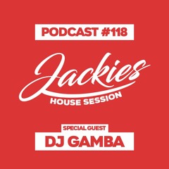 Jackies Music House Session #118 - "Dj Gamba"