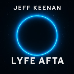 Jeff Keenan - Lyfe Afta (Original Mix) - Free Download