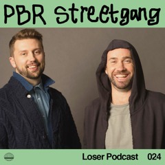 Loser Podcast 024 - PBR streetgang