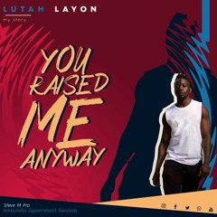 You raise me anyway-(Lutah )