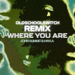 John Summit & Hayla – Where You Are (Oldschoolswitch Remix)FREE DOWNLOAD